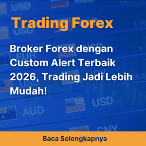 Broker Forex dengan Custom Alert Terbaik 2026, Trading Jadi Lebih Mudah!