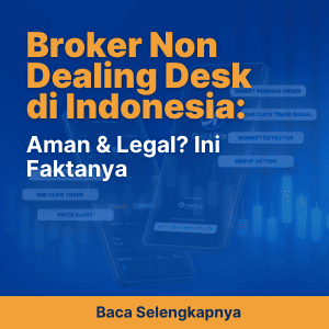 Broker Non Dealing Desk di Indonesia: Aman & Legal? Ini Faktanya