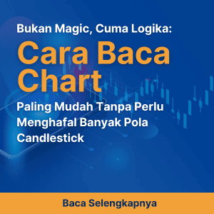 Bukan Magic, Cuma Logika: Cara Baca Chart Paling Mudah Tanpa Perlu Menghafal Banyak Pola Candlestick
