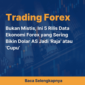 Bukan Mistis, Ini 5 Rilis Data Ekonomi Forex yang Sering Bikin Dolar AS Jadi 'Raja' atau 'Cupu’