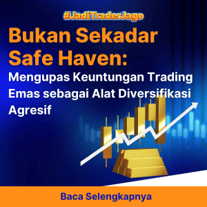 Bukan Sekadar Safe Haven: Mengupas Keuntungan Trading Emas sebagai Alat Diversifikasi Agresif