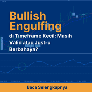 Bullish Engulfing di Timeframe Kecil: Masih Valid atau Justru Berbahaya?