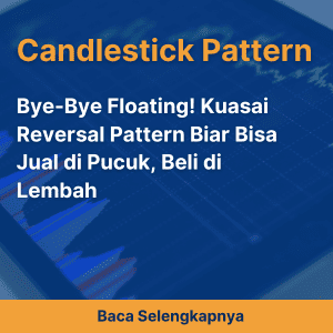 Bye-Bye Floating! Kuasai Reversal Pattern Biar Bisa Jual di Pucuk, Beli di Lembah