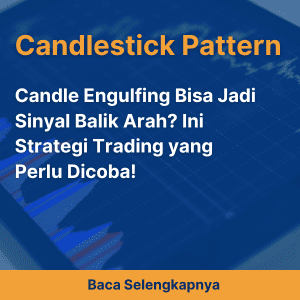 Candle Engulfing Bisa Jadi Sinyal Balik Arah? Ini Strategi Trading yang Perlu Dicoba!