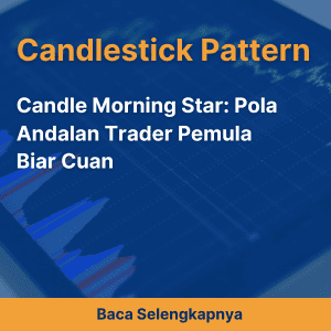 Candle Morning Star: Pola Andalan Trader Pemula Biar Cuan