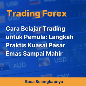 Cara Belajar Trading untuk Pemula: Langkah Praktis Kuasai Pasar Emas Sampai Mahir