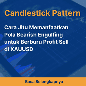 Cara Jitu Memanfaatkan Pola Bearish Engulfing untuk Berburu Profit Sell di XAUUSD
