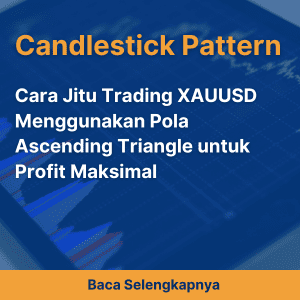 Cara Jitu Trading XAUUSD Menggunakan Pola Ascending Triangle untuk Profit Maksimal