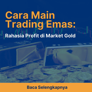 Cara Main Trading Emas: Rahasia Profit di Market Gold