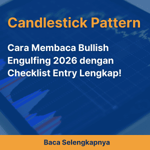 Cara Membaca Bullish Engulfing 2026 dengan Checklist Entry Lengkap!