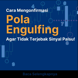 Cara Mengonfirmasi Pola Engulfing Agar Tidak Terjebak Sinyal Palsu!