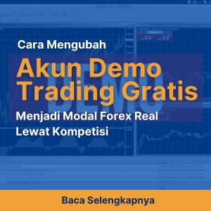Cara Mengubah Akun Trading Demo Gratis Menjadi Modal Forex Real Lewat Kompetisi