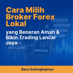 Cara Milih Broker Forex Lokal yang Beneran Aman & Bikin Trading Lancar Jaya