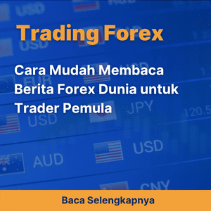 Cara Mudah Membaca Berita Forex Dunia untuk Trader Pemula