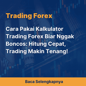 Cara Pakai Kalkulator Trading Forex Biar Nggak Boncos: Hitung Cepat, Trading Makin Tenang!