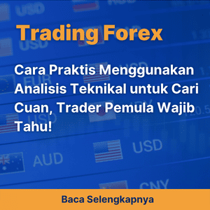 Cara Praktis Menggunakan Analisis Teknikal untuk Cari Cuan, Trader Pemula Wajib Tahu!