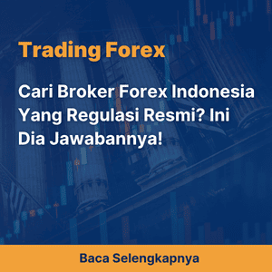 Cari Broker Forex Indonesia Yang Regulasi Resmi? Ini Dia Jawabannya!