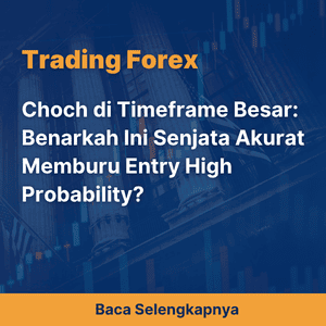 Choch di Timeframe Besar: Benarkah Ini Senjata Akurat Memburu Entry High Probability?