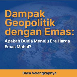 Dampak Geopolitik dengan Emas: Apakah Dunia Menuju Era Harga Emas Mahal?