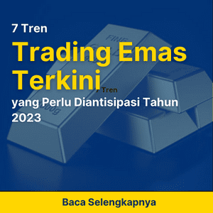 7  Tren Trading Emas Terkini yang Perlu Diantisipasi Tahun 2023