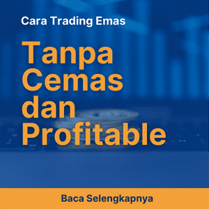 Cara Trading Emas Tanpa Cemas dan Profitable