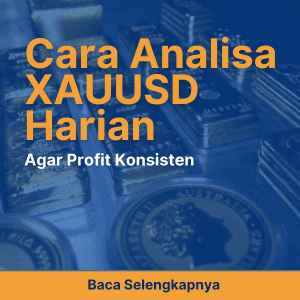 Ini Dia Cara Analisa XAUUSD Harian Agar Profit Konsisten