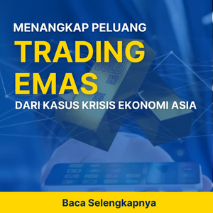 MENANGKAP PELUANG TRADING EMAS DARI KASUS KRISIS EKONOMI ASIA