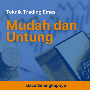 Teknik Trading Emas Mudah dan Untung