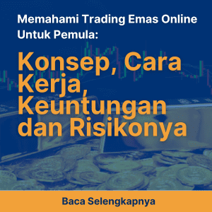 Memahami Trading Emas Online Untuk Pemula: Konsep, Cara Kerja, Keuntungan dan Risikonya