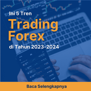 Siap-Siap! Ini 5 Tren Trading Forex yang Diprediksi Bakal Melonjak di Tahun 2023-2024