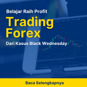 BELAJAR RAIH PROFIT TRADING FOREX DARI KASUS BLACK WEDNESDAY