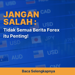 Jangan Salah: Tidak Semua Berita Forex Itu Penting!