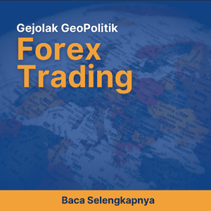 Gejolak GeoPolitik Dan Dampaknya Bagi Forex Trading