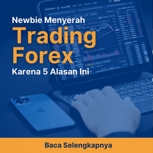 Newbie Menyerah Trading Forex Karena 5 Alasan Ini