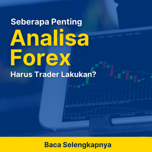 Seberapa Penting Analisa Forex Harus Trader Lakukan?