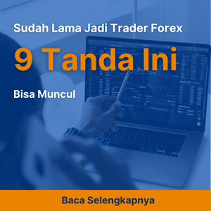 Sudah Lama Jadi Trader Forex, 9 Tanda Ini Bisa Muncul