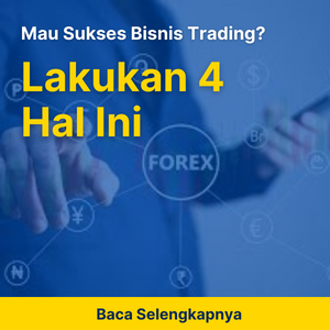 Mau Sukses Bisnis Trading? Lakukan 4 Hal Ini