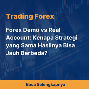 Forex Demo vs Real Account: Kenapa Strategi yang Sama Hasilnya Bisa Jauh Berbeda?