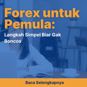 Forex untuk Pemula: Langkah Simpel Biar Gak Boncos