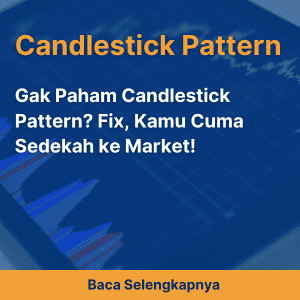 Gak Paham Candlestick Pattern? Fix, Kamu Cuma Sedekah ke Market!