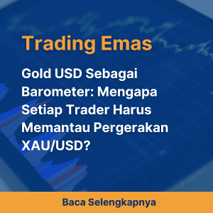 Gold USD Sebagai Barometer: Mengapa Setiap Trader Harus Memantau Pergerakan XAU/USD?