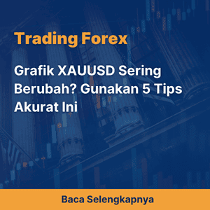 Grafik XAUUSD Sering Berubah? Gunakan 5 Tips Akurat Ini
