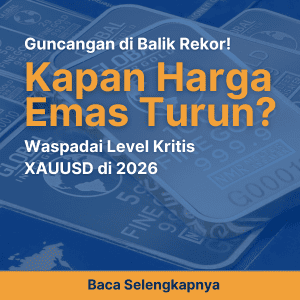 Guncangan di Balik Rekor! Kapan Harga Emas Turun? Waspadai Level Kritis XAUUSD di 2026