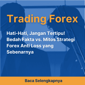 Hati-Hati, Jangan Tertipu! Bedah Fakta vs. Mitos Strategi Forex Anti Loss yang Sebenarnya