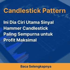 Ini Dia Ciri Utama Sinyal Hammer Candlestick Paling Sempurna untuk Profit Maksimal