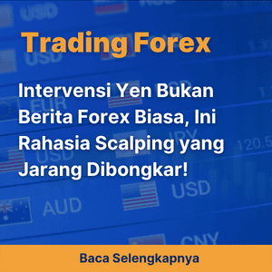 Intervensi Yen Bukan Berita Forex Biasa, Ini Rahasia Scalping yang Jarang Dibongkar!