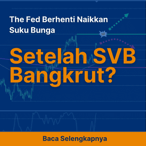 The Fed Berhenti Naikkan Suku Bunga Setelah SVB Bangkrut?