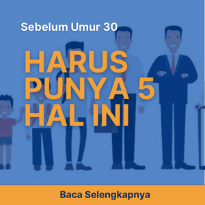 SEBELUM UMUR 30 HARUS PUNYA 5 HAL INI