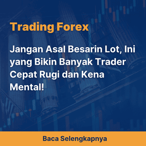 Jangan Asal Besarin Lot, Ini yang Bikin Banyak Trader Cepat Rugi dan Kena Mental!