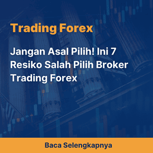 Jangan Asal Pilih! Ini 7 Resiko Salah Pilih Broker Trading Forex